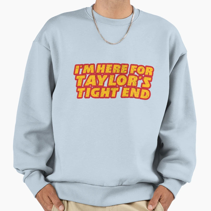 Here Taylor Tight End Kelce Chiefs Sweatshirt - Fun Novelty Design Unisex - T-Shirt, Sweatshirt, Hoodie