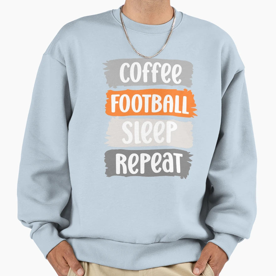 Coffee Football Sleep Repeat Sweatshirt - Casual Everyday Wear Men Women - T-Shirt, Sweatshirt, Hoodie