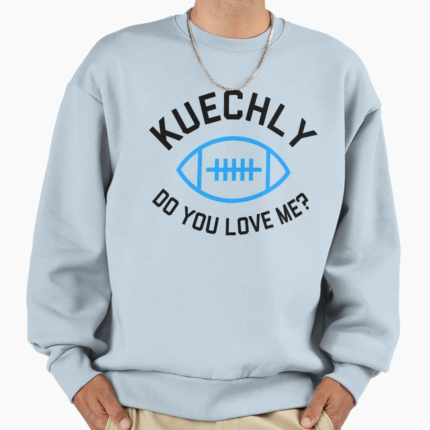 Kuechly Do You Love Me Carolina Sweatshirt - Aesthetic Graphic Men Women - T-Shirt, Sweatshirt, Hoodie