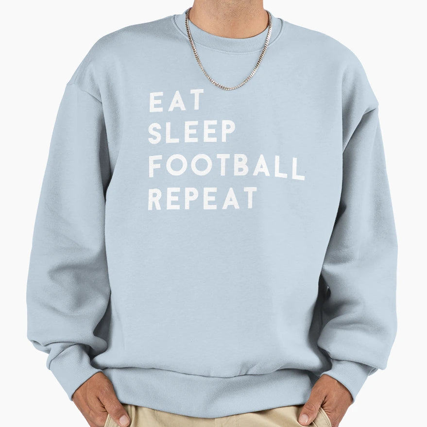 Eat Sleep Football Repeat Sweatshirt - Casual Everyday Wear for Adults - T-Shirt, Sweatshirt, Hoodie