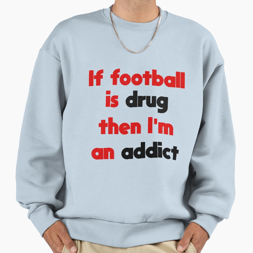 Football Addict Sweatshirt - Trendy Graphic Unisex - T-Shirt, Sweatshirt, Hoodie