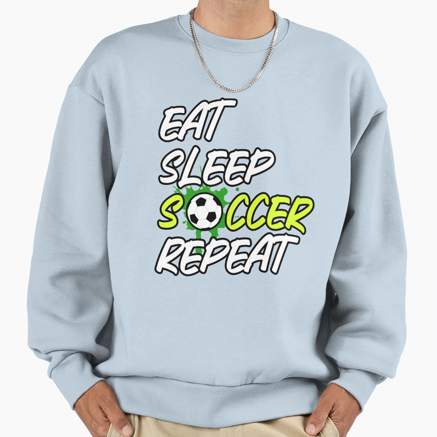 Eat Sleep Soccer Repeat Sweatshirt - Aesthetic Graphic Unisex - T-Shirt, Sweatshirt, Hoodie