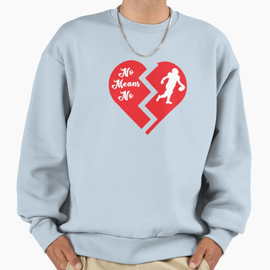 No Means No Sweatshirt - Graphic Print for Adults - T-Shirt, Sweatshirt, Hoodie