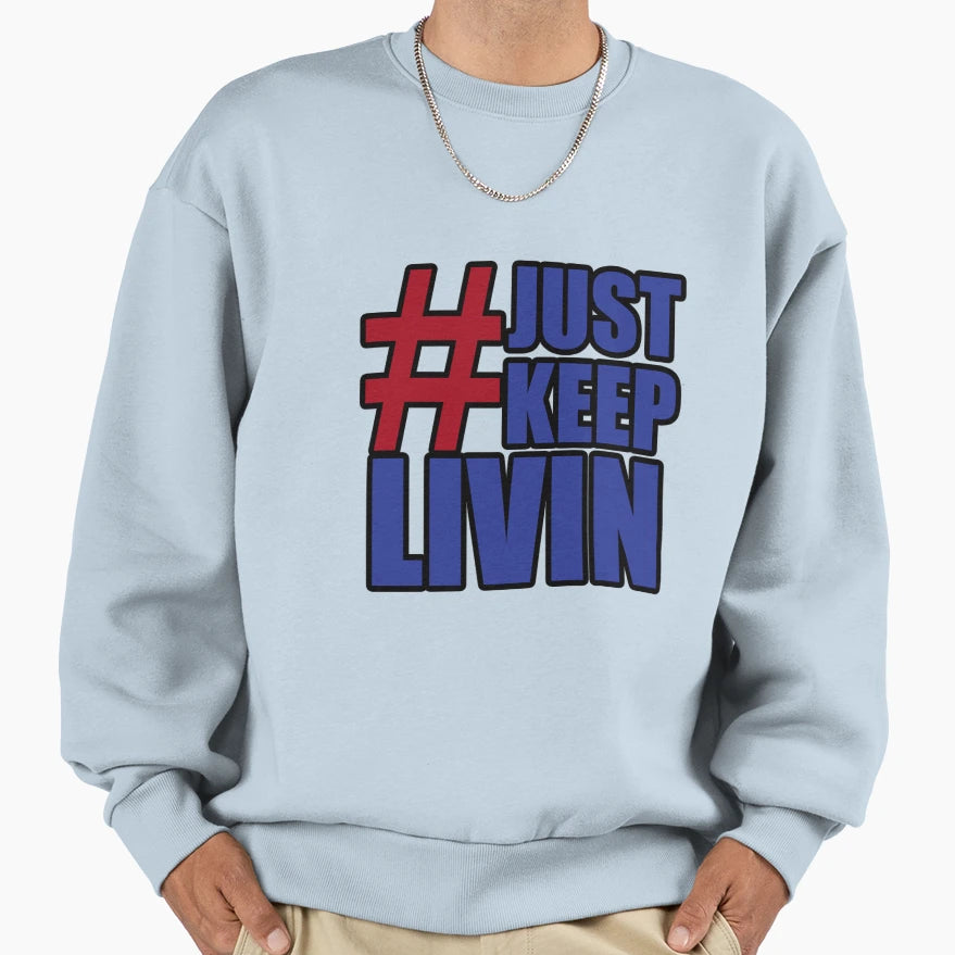 Justkeeplivin Sweatshirt - Fun Novelty Design Men Women - T-Shirt, Sweatshirt, Hoodie