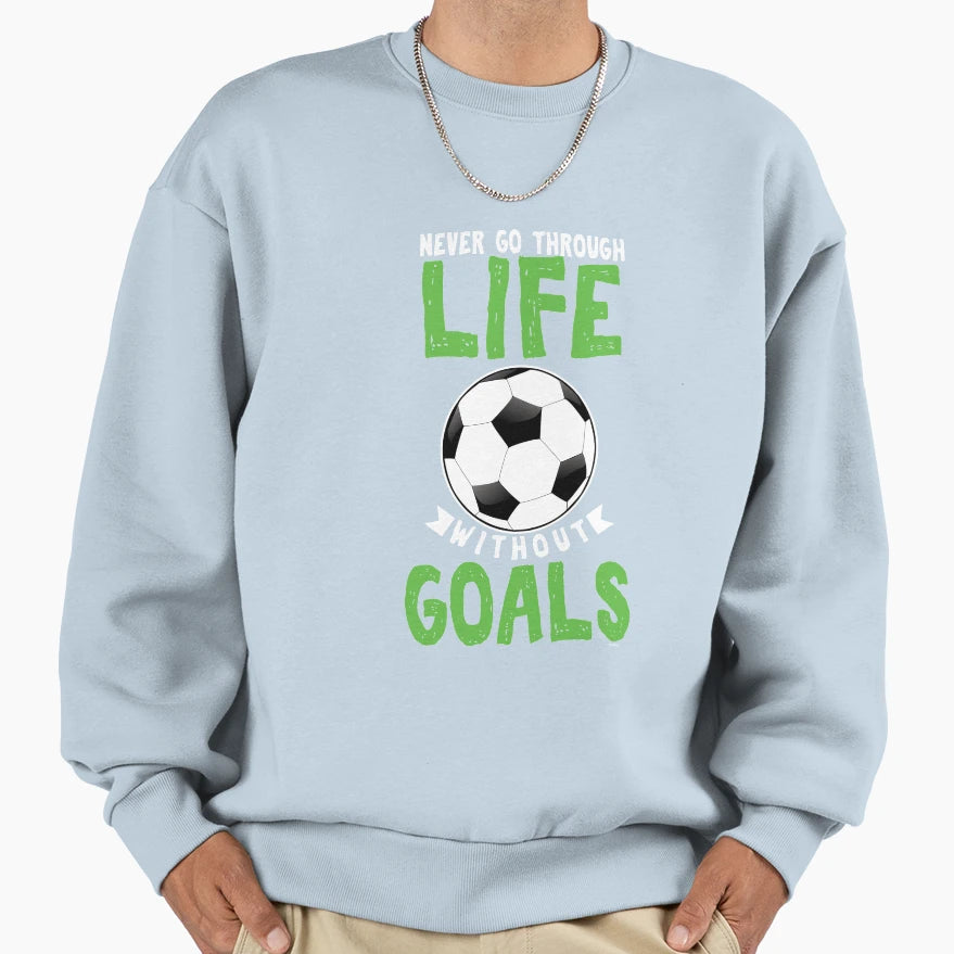 Life Without Goals Sweatshirt - Unique Graphic Men Women - T-Shirt, Sweatshirt, Hoodie
