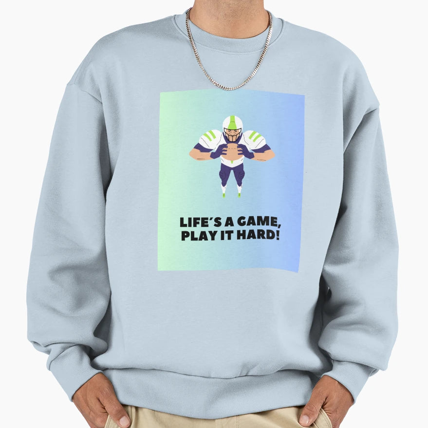 Life S Game Play It Hard Sweatshirt - Trendy Graphic Men Women - T-Shirt, Sweatshirt, Hoodie