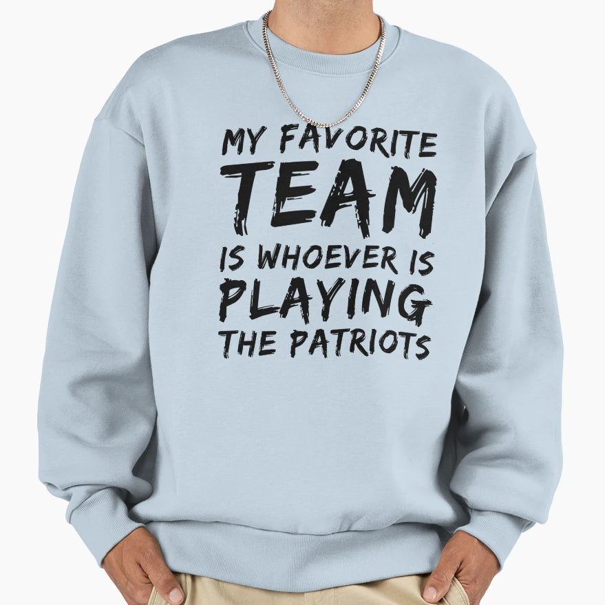 My Favorite Team Is Whoever Is Sweatshirt - Fun Novelty Design for Adults - T-Shirt, Sweatshirt, Hoodie