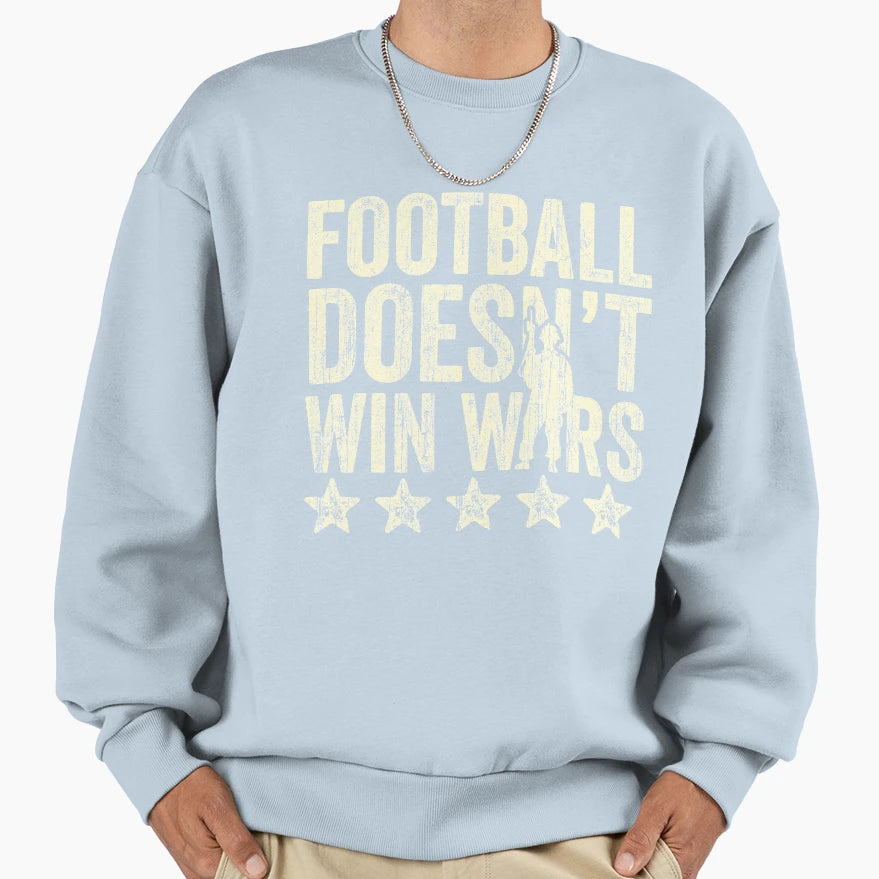 Football Doesnt Win Wars Sweatshirt - Aesthetic Graphic Unisex - T-Shirt, Sweatshirt, Hoodie