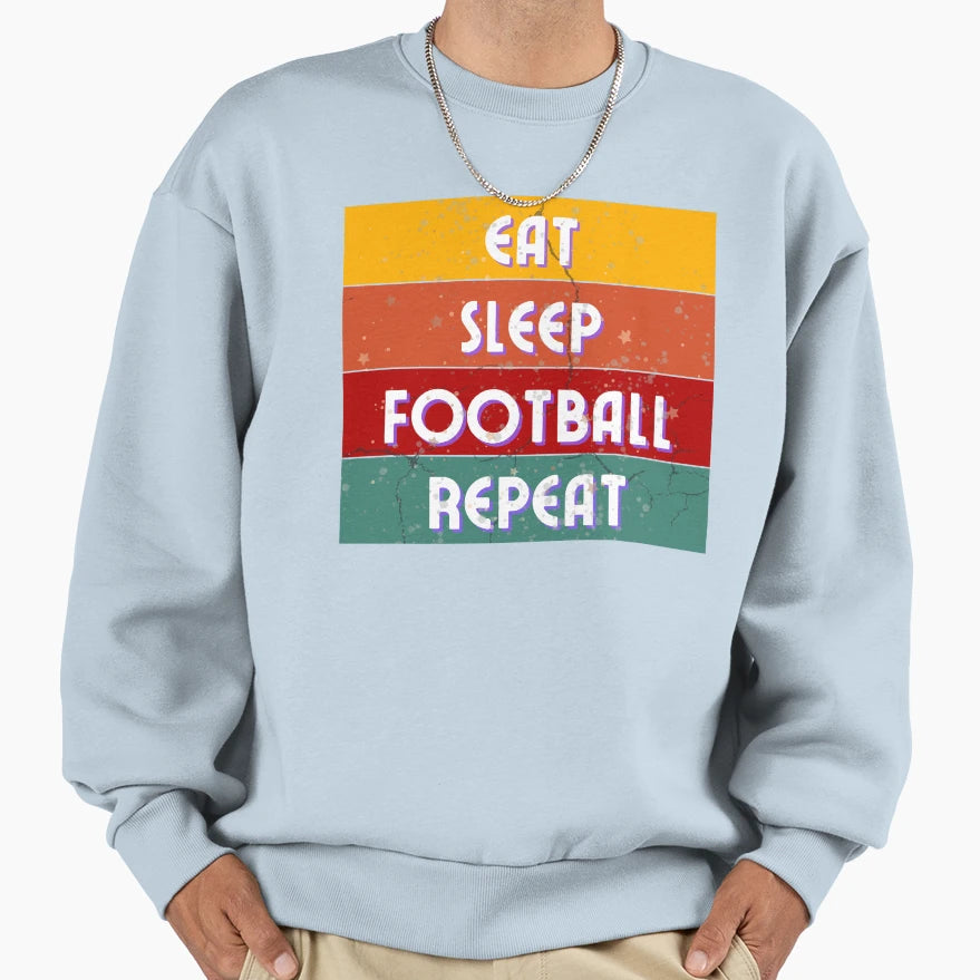 Eat Sleep Football Repeat Sweatshirt - Aesthetic Graphic Men Women - T-Shirt, Sweatshirt, Hoodie