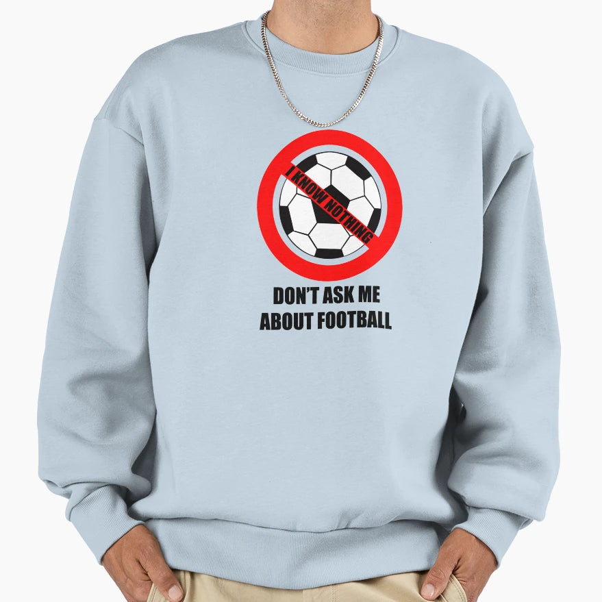 Dont Ask Me About Football Sweatshirt - Unique Graphic Unisex - T-Shirt, Sweatshirt, Hoodie