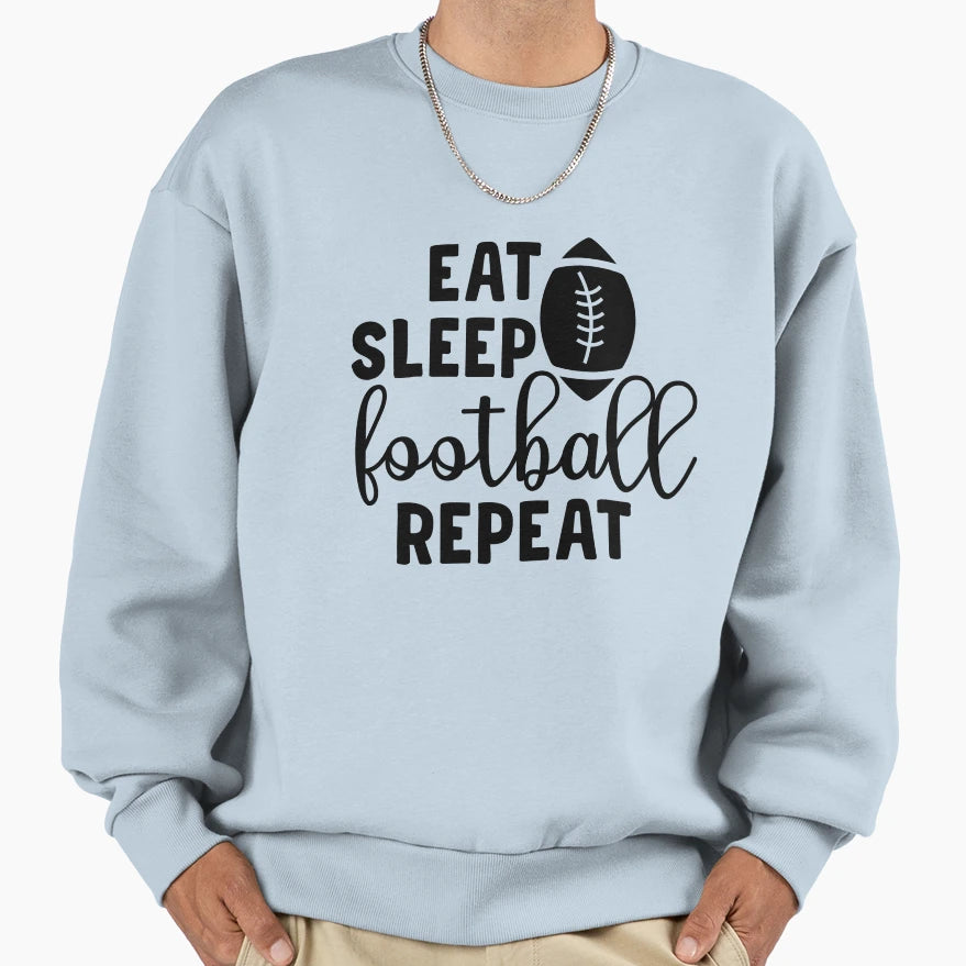 Eat Sleep Football Repeat Sports Sweatshirt - Streetwear Style Unisex - T-Shirt, Sweatshirt, Hoodie
