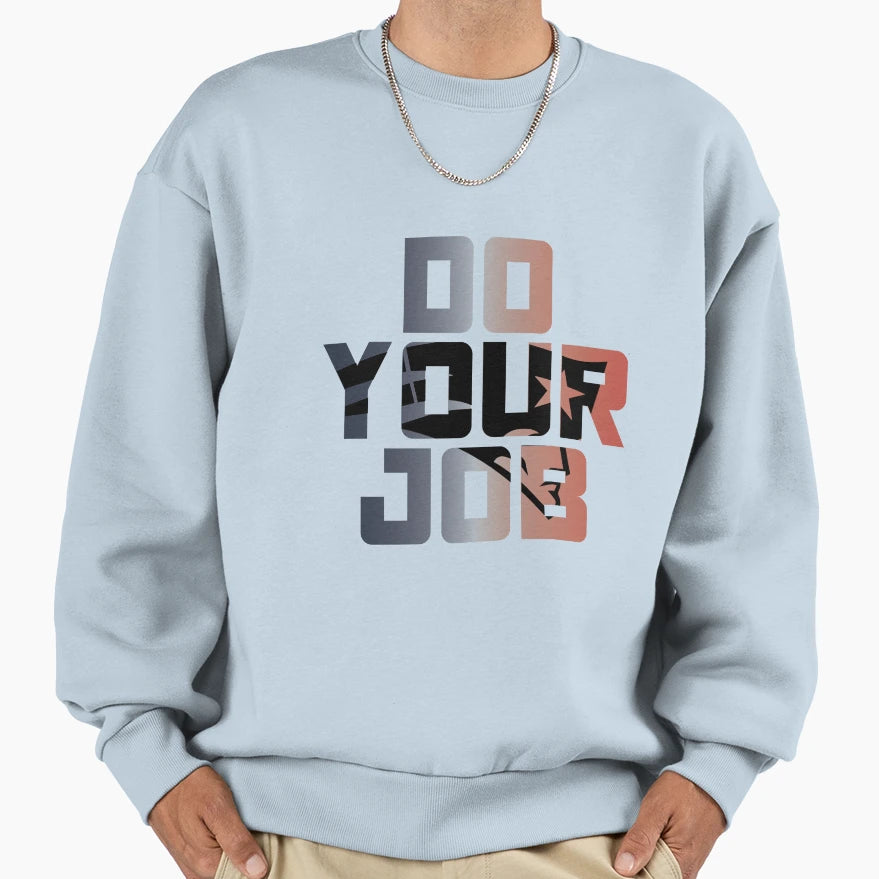 Do Your Job Sweatshirt - Casual Everyday Wear for Adults - T-Shirt, Sweatshirt, Hoodie