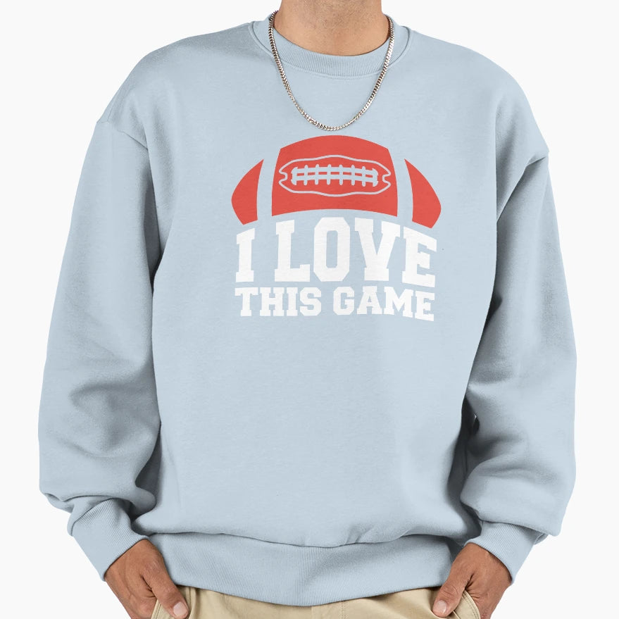 American Football I Love This Game Sweatshirt - Graphic Print for Adults - T-Shirt, Sweatshirt, Hoodie