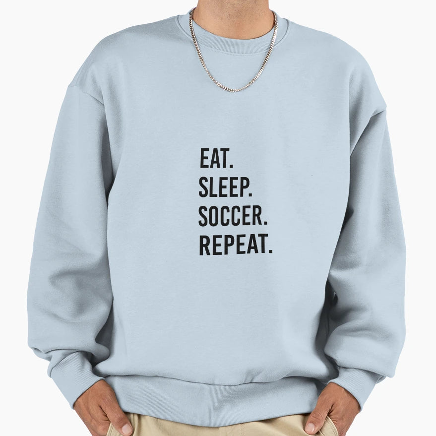 Eat Sleep Soccer Repeat Sweatshirt - Custom Art Print Men Women - T-Shirt, Sweatshirt, Hoodie