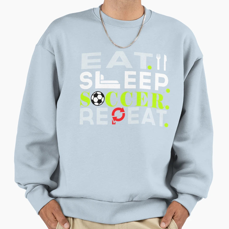 Eat Sleep Soccer Repeat Sweatshirt - Custom Art Print for Adults - T-Shirt, Sweatshirt, Hoodie