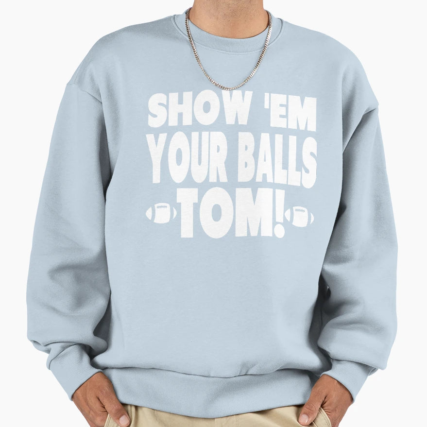 Show Them Your Balls Tom Sweatshirt - Custom Art Print Men Women - T-Shirt, Sweatshirt, Hoodie