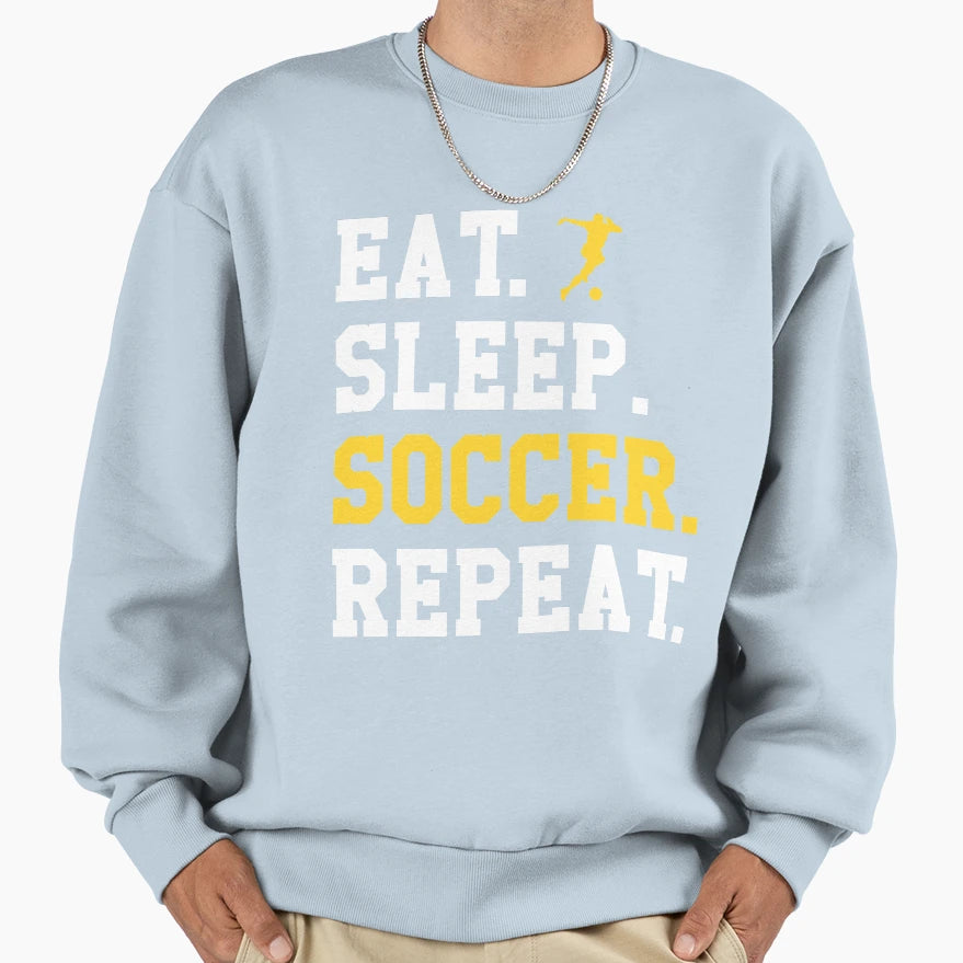 Eat Sleep Soccer Repeat Funny Soccer Sweatshirt - Unique Graphic Men Women - T-Shirt, Sweatshirt, Hoodie