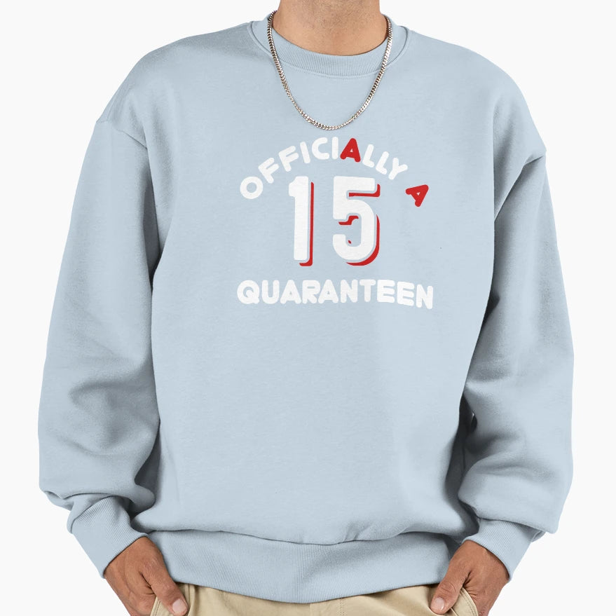 Officially Quaranteen 15Th Sweatshirt - Casual Everyday Wear for Adults - T-Shirt, Sweatshirt, Hoodie