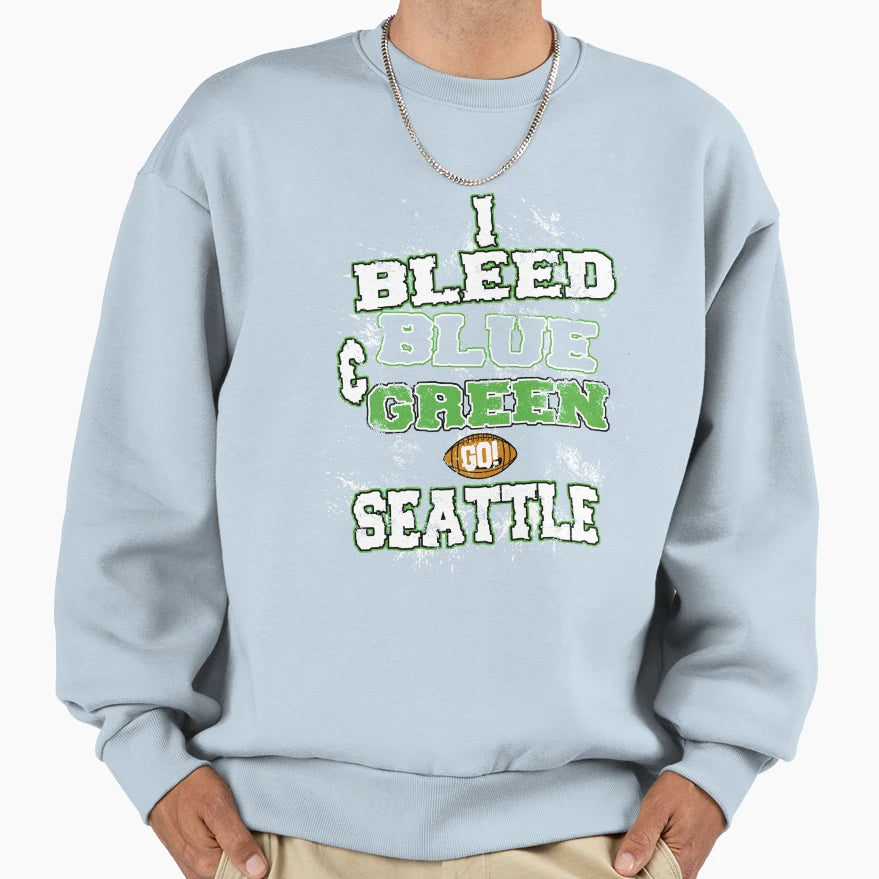 I Bleed Blue And Green Go Seattle Sweatshirt - Graphic Print Men Women - T-Shirt, Sweatshirt, Hoodie