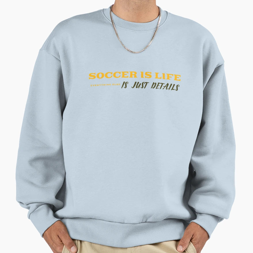Soccer Is Life Everything Else Is Sweatshirt - Aesthetic Graphic Men Women - T-Shirt, Sweatshirt, Hoodie