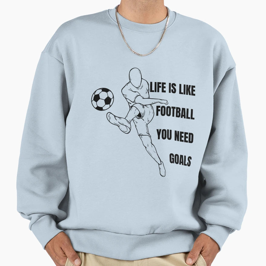 Life Is Like Football You Need Sweatshirt - Custom Art Print for Adults - T-Shirt, Sweatshirt, Hoodie