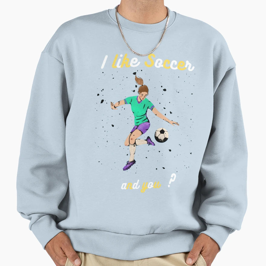 I Like Soccer Sweatshirt - Fun Novelty Design for Adults - T-Shirt, Sweatshirt, Hoodie