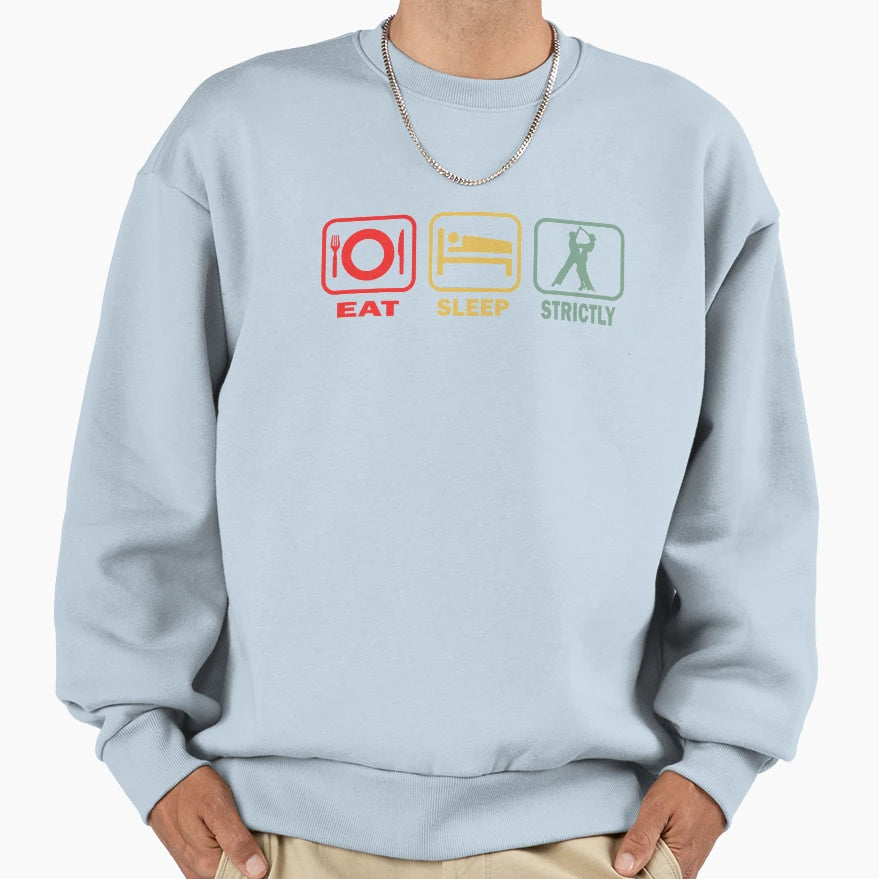 Eat Sleep Strictly Sweatshirt - Custom Art Print Men Women - T-Shirt, Sweatshirt, Hoodie