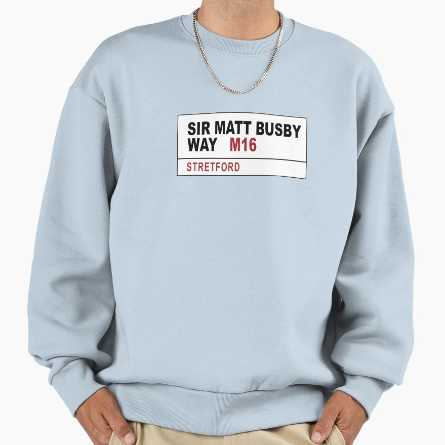 Sir Matt Busby Way Street Sign Sweatshirt - Trendy Graphic Men Women - T-Shirt, Sweatshirt, Hoodie