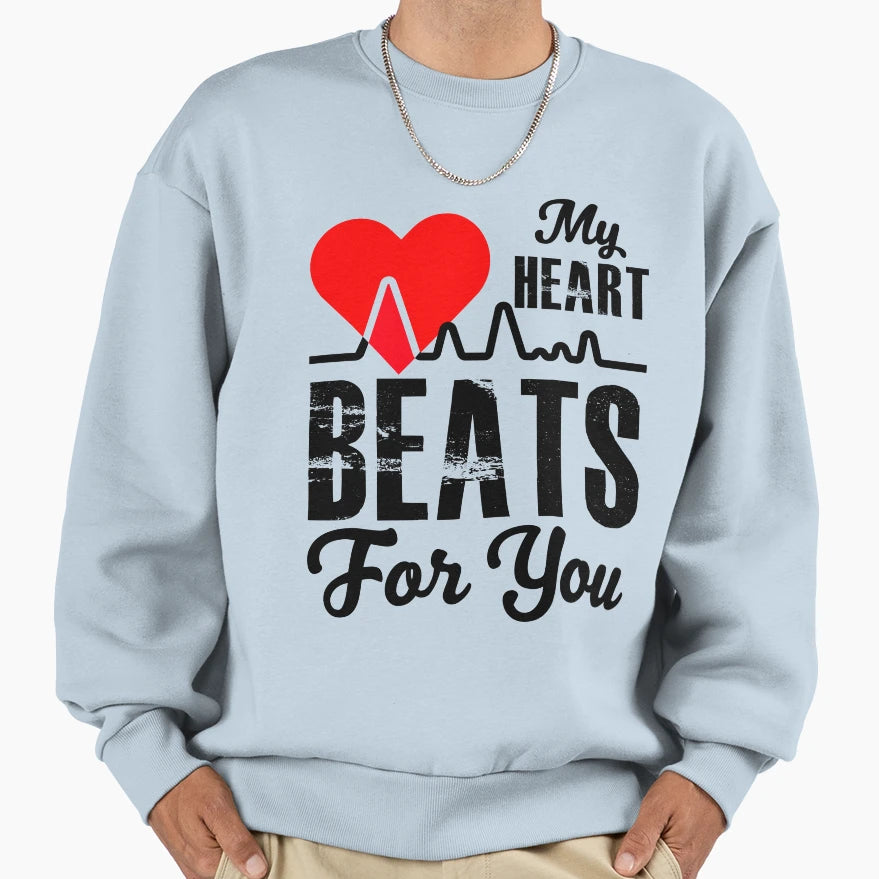 My Heart Beats You Sweatshirt - Casual Everyday Wear Men Women - T-Shirt, Sweatshirt, Hoodie