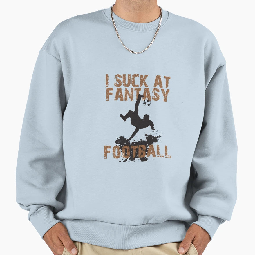 I Suck Fantasy Football Sweatshirt - Novelty Apparel Unisex - T-Shirt, Sweatshirt, Hoodie