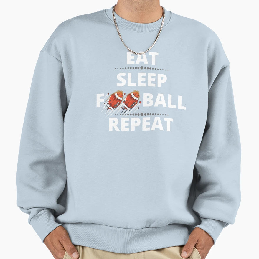 Eat Sleep Football Repeat Gift Sweatshirt - Streetwear Style for Adults - T-Shirt, Sweatshirt, Hoodie
