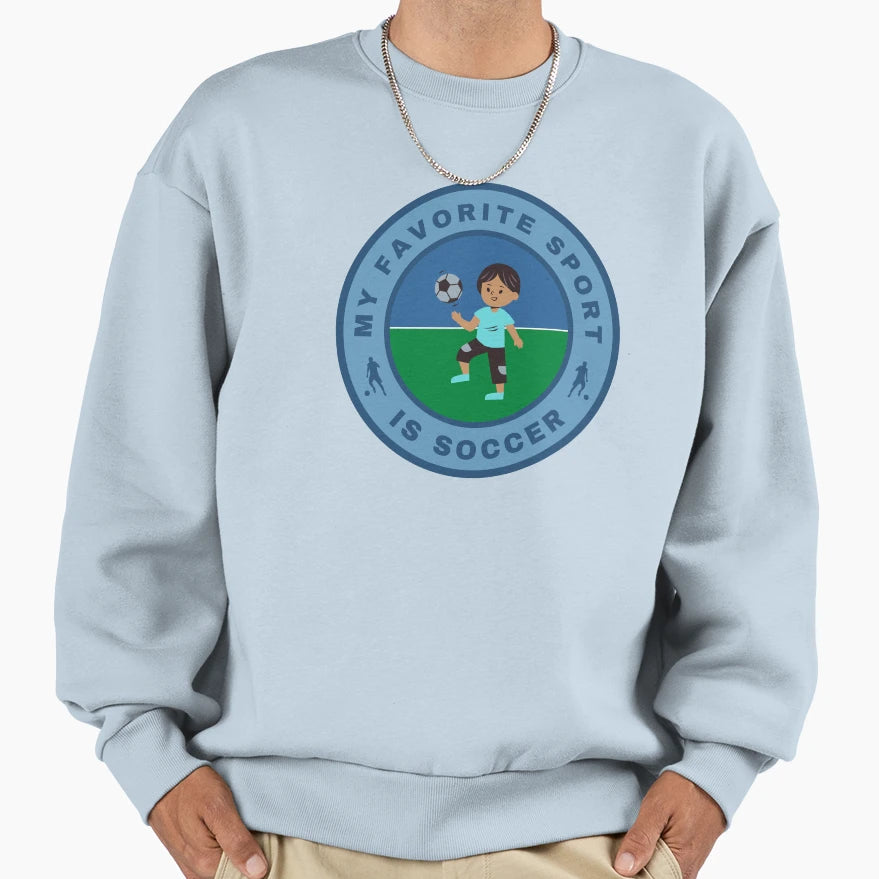 My Favorite Sport Is Soccer Sweatshirt - Novelty Apparel Men Women - T-Shirt, Sweatshirt, Hoodie