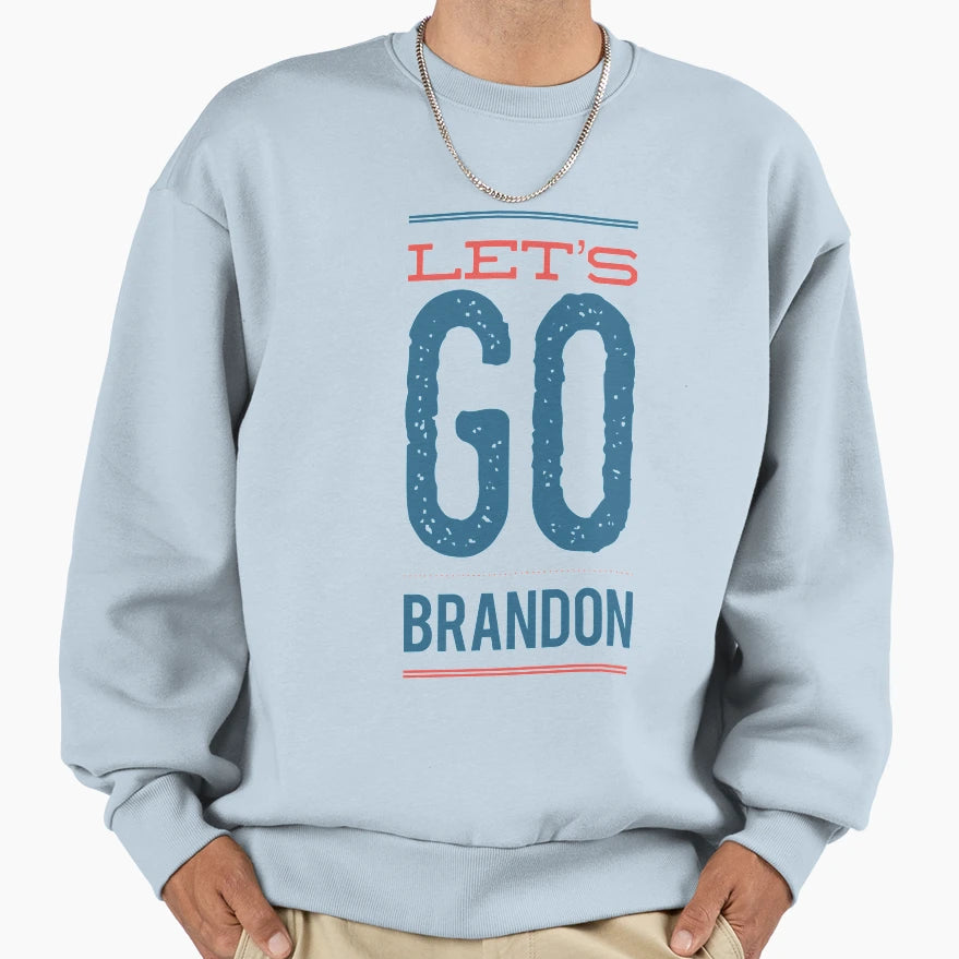 Lets Go Brandon Sweatshirt - Fun Novelty Design Unisex - T-Shirt, Sweatshirt, Hoodie