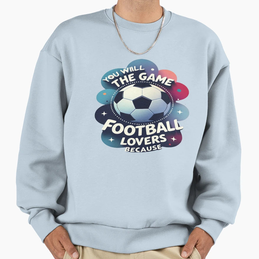 Football Lovers You Will Love Game T-Shirt - Graphic Print Unisex - T-Shirt, Sweatshirt, Hoodie