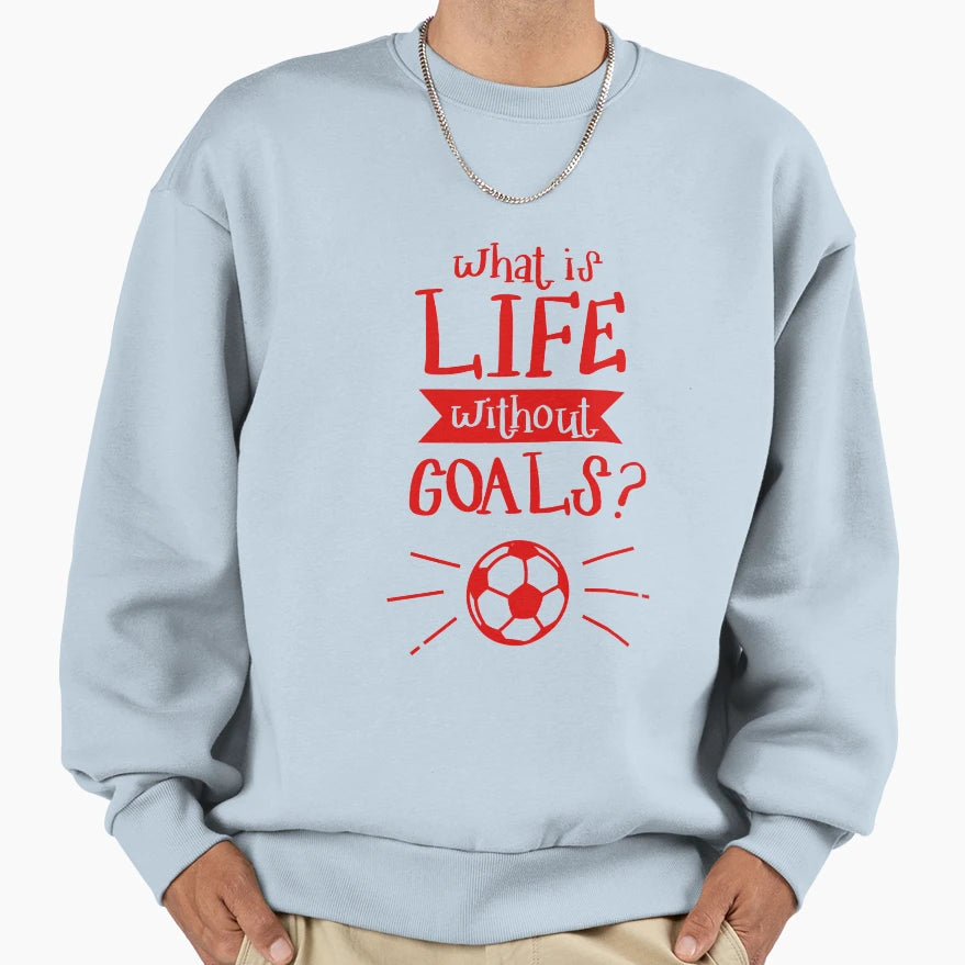 Offer What Is Life Without Goals Sweatshirt - Minimalist Print for Adults - T-Shirt, Sweatshirt, Hoodie