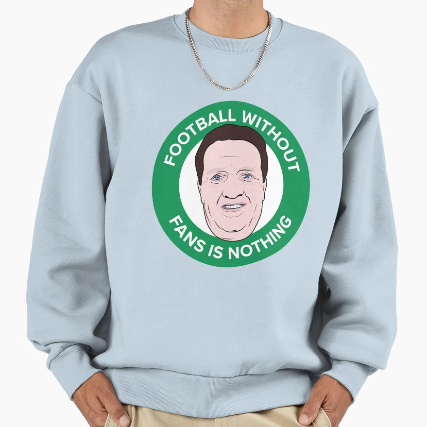 Football Without Fans Is Sweatshirt - Casual Everyday Wear Men Women - T-Shirt, Sweatshirt, Hoodie