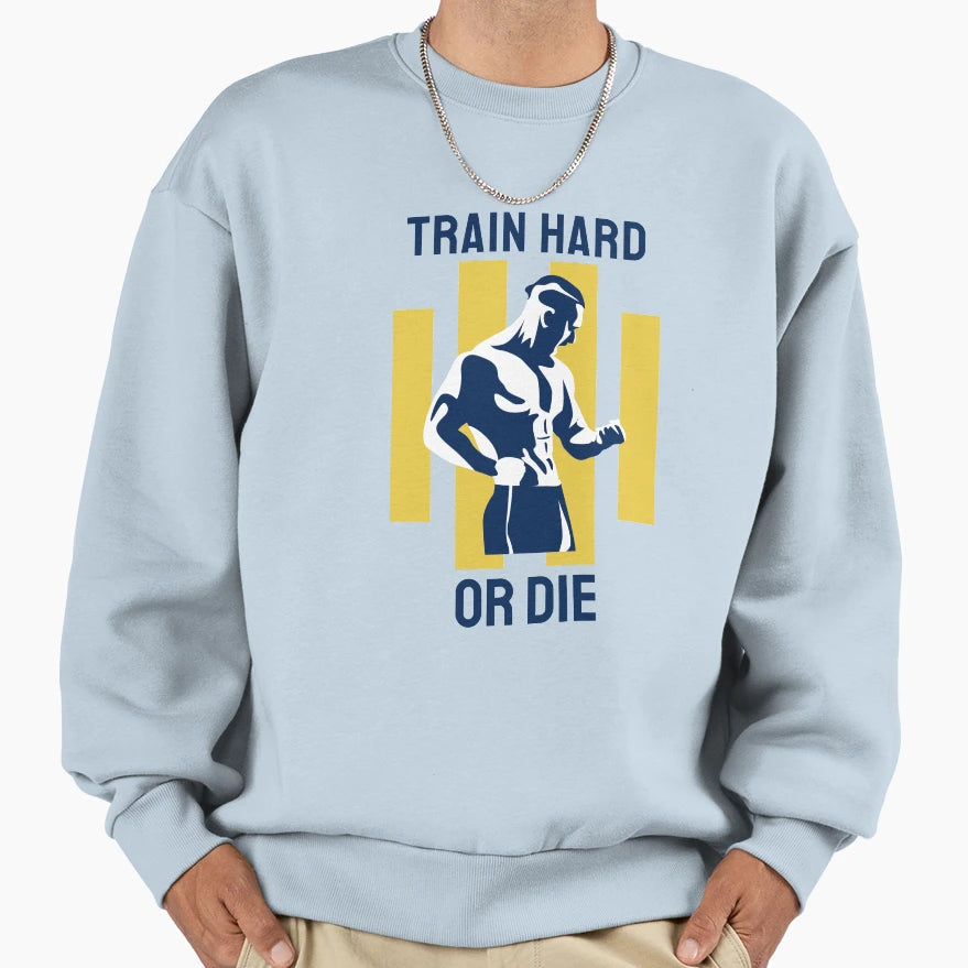 Train Hard Sweatshirt - Fun Novelty Design Unisex - T-Shirt, Sweatshirt, Hoodie