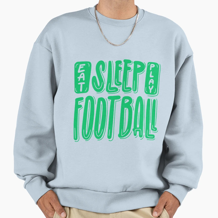 Eat Sleep Play Football Football Sweatshirt - Novelty Apparel Unisex - T-Shirt, Sweatshirt, Hoodie