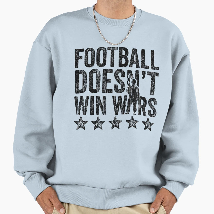 Football Doesnt Win Wars Sweatshirt - Trendy Graphic for Adults - T-Shirt, Sweatshirt, Hoodie