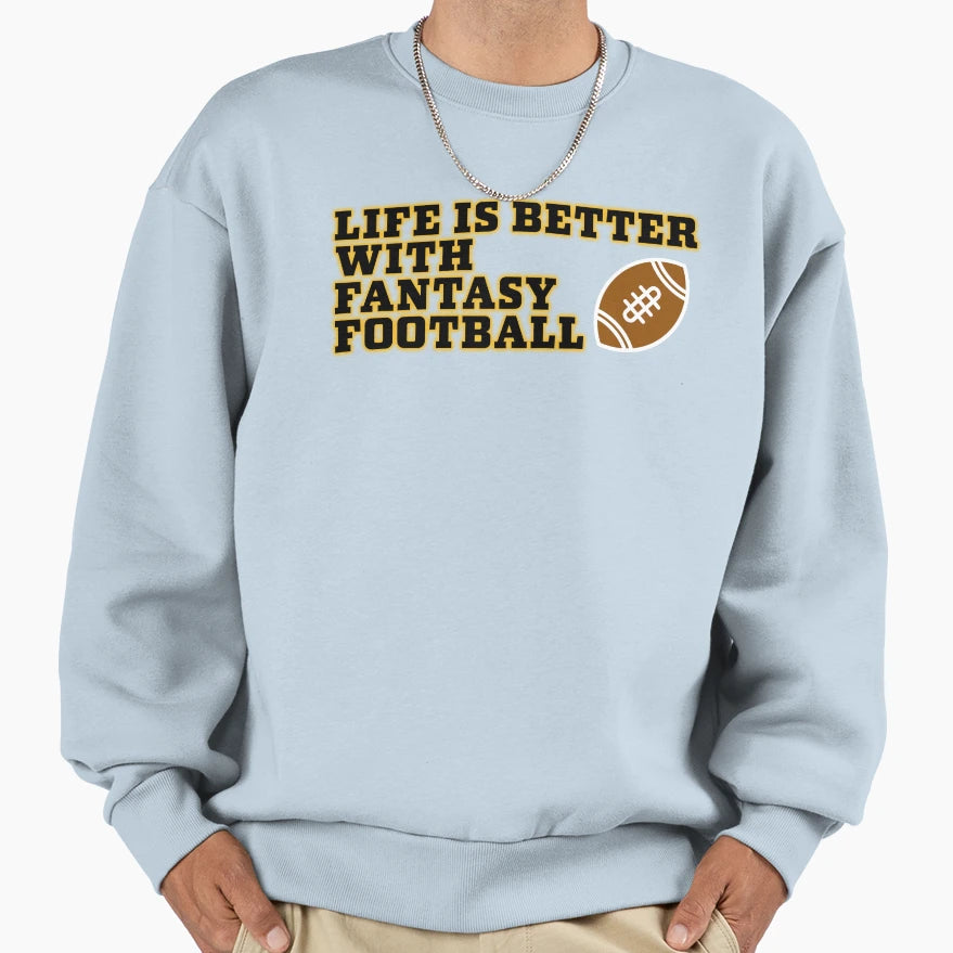 Life Is Better Fantasy Football Sweatshirt - Unique Graphic Unisex - T-Shirt, Sweatshirt, Hoodie