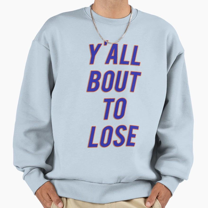 Yall Bout To Lose Fan Florida Gators T-Shirt - Unique Graphic Men Women - T-Shirt, Sweatshirt, Hoodie