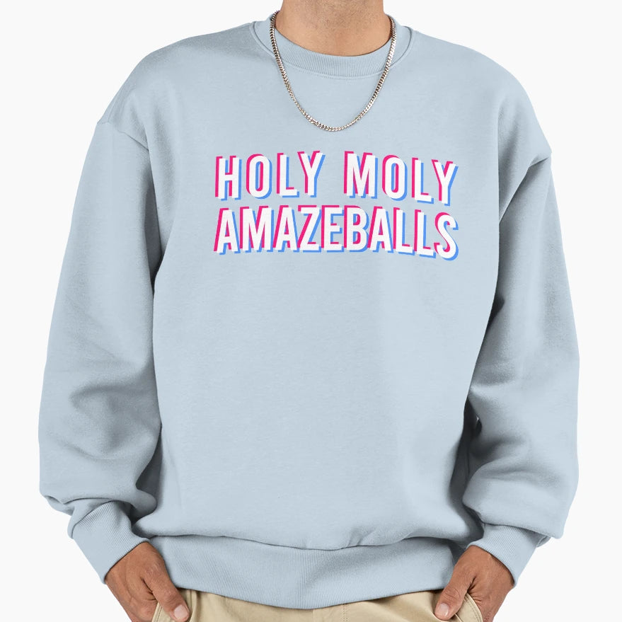 Holy Moly Amazeballs Sweatshirt - Trendy Graphic Men Women - T-Shirt, Sweatshirt, Hoodie