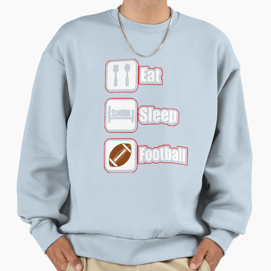 Eat Sleep Football Sweatshirt - Custom Art Print Men Women - T-Shirt, Sweatshirt, Hoodie