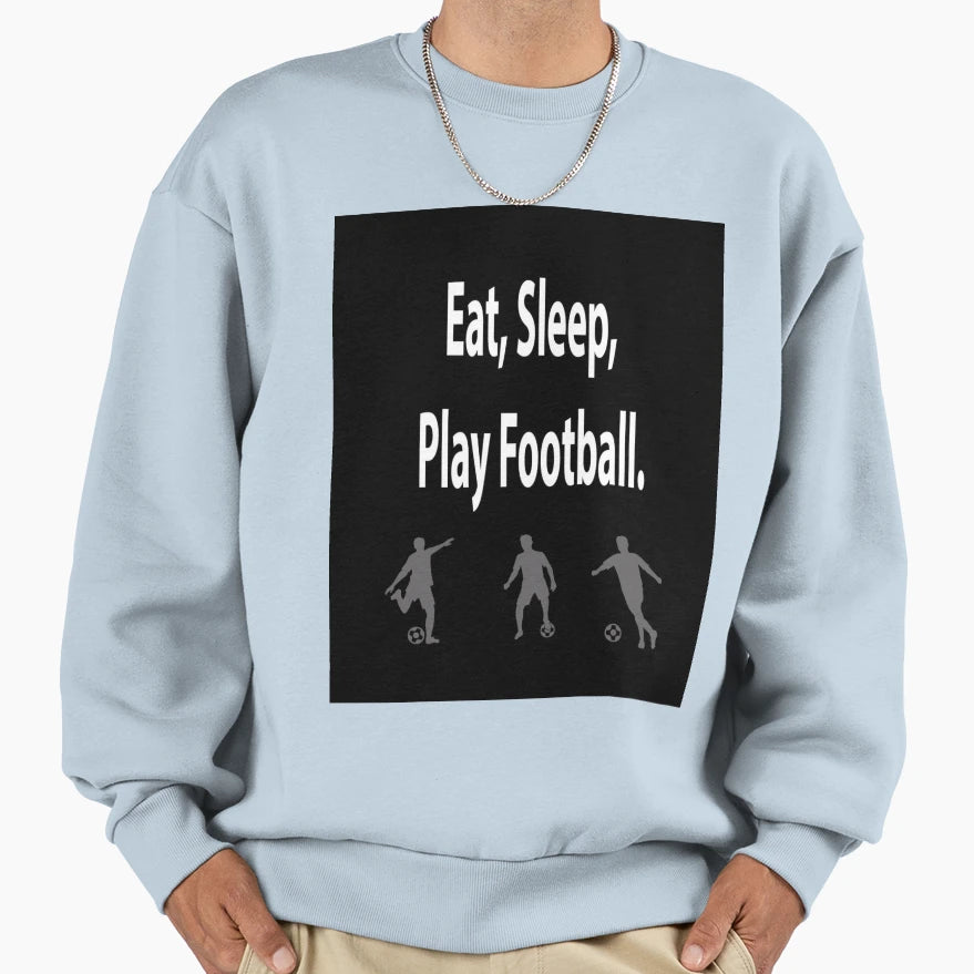 Eat Sleep Play Football Sweatshirt - Custom Art Print Men Women - T-Shirt, Sweatshirt, Hoodie