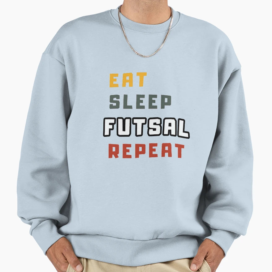 Eat Sleep Futsal Repeat Health Sweatshirt - Streetwear Style Men Women - T-Shirt, Sweatshirt, Hoodie