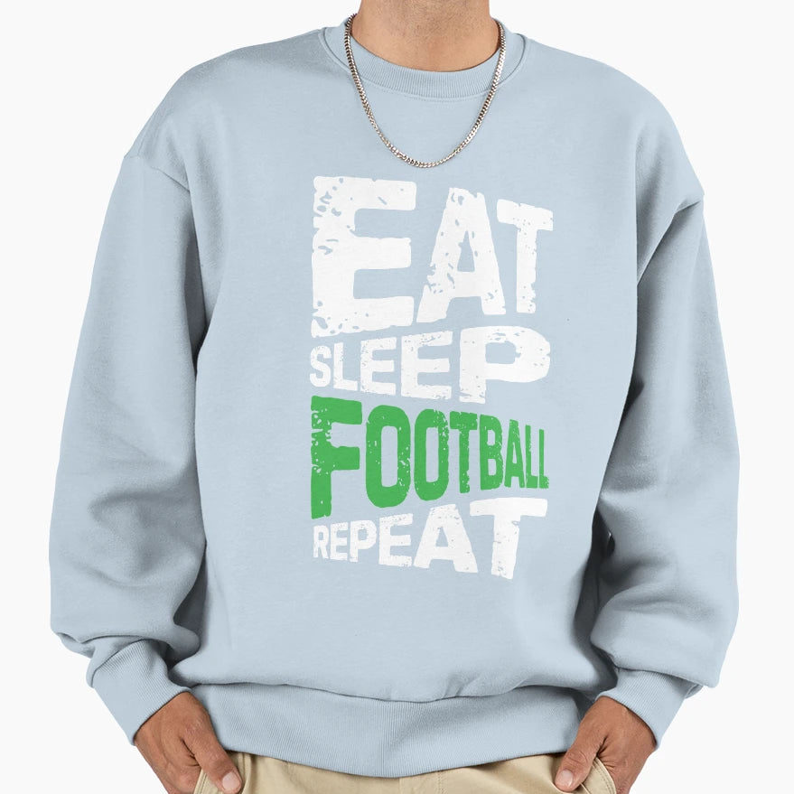 Eat Sleep Football Repeat Sweatshirt - Novelty Apparel Men Women - T-Shirt, Sweatshirt, Hoodie