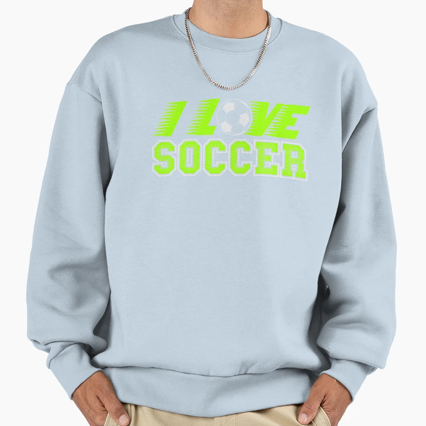 I Love Soccer Sweatshirt - Trendy Graphic Unisex - T-Shirt, Sweatshirt, Hoodie