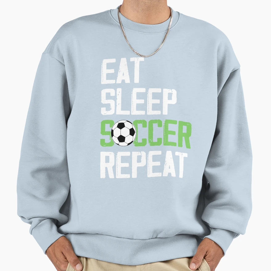 Eat Sleep Soccer Repeat Sport Player Sweatshirt - Trendy Graphic Men Women - T-Shirt, Sweatshirt, Hoodie