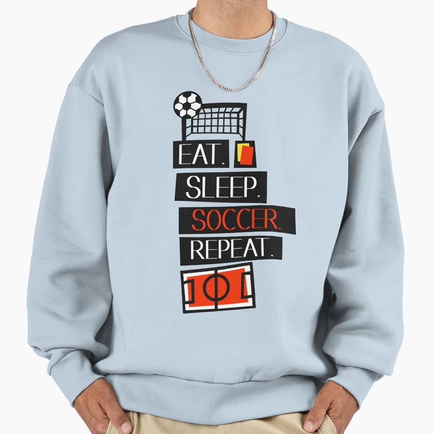Eat Sleep Soccer Repeat Sweatshirt - Fun Novelty Design Men Women - T-Shirt, Sweatshirt, Hoodie