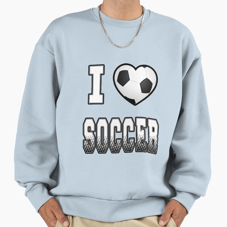 I Love Soccer T-Shirt - Casual Everyday Wear Men Women - T-Shirt, Sweatshirt, Hoodie